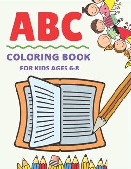 Paperback ABC Coloring Book for Kids Ages 6-8: Fun with Learn Alphabet A-Z Coloring & Activity Book for Toddler and Preschooler ABC Coloring Book, Educational g Book