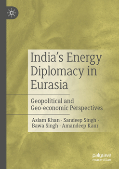 Paperback India's Energy Diplomacy in Eurasia: Geopolitical and Geo-Economic Perspectives Book