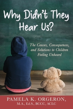 Paperback Why Didn't They Hear Us? The Causes, Consequences, and Solutions to Children Feeling Unheard Book