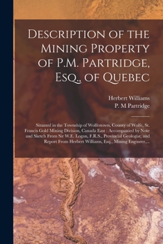 Paperback Description of the Mining Property of P.M. Partridge, Esq., of Quebec [microform]: Situated in the Township of Wolfestown, County of Wolfe, St. Franci Book