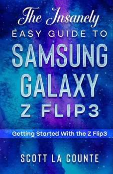 Paperback The Insanely Easy Guide to the Samsung Galaxy Z Flip3: Getting Started With the Z Flip3 Book