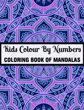 Paperback Kids Colour By Numbers Coloring Book Of Mandalas: 25+ Colour By Numbers Mandalas Relaxation and Stress Relief (Mandalas Colour By Number Books) Book