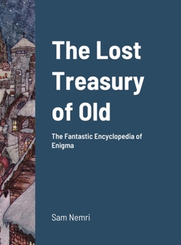 Hardcover The Lost Treasury of Old: The Fantastic Encyclopedia of Enigma Book