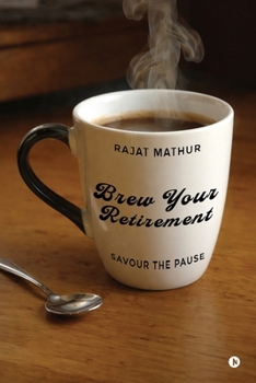 Paperback Brew Your Retirement: Savour the Pause Book
