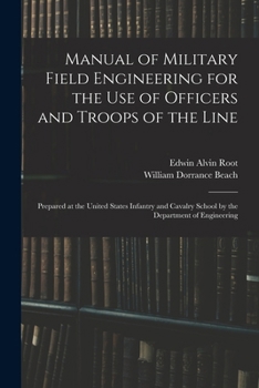 Manual of Military Field Engineering for the Use of Officers and Troops of the Line: Prepared at the United States Infantry and Cavalry School by the Department of Engineering