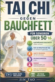 TAI CHI GEGEN BAUCHFETT: Wie Tausende von Senioren über 50 endlich in nur 10 Minuten am Tag hartnäckiges Bauchfett verlieren – die sanften Übungen, ... zu verhungern oder Diäten (German Edition)