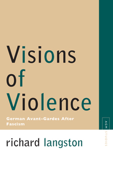 Paperback Visions of Violence: German Avant-Gardes After Fascism Book