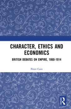 Paperback Character, Ethics and Economics: British Debates on Empire, 1860-1914 Book