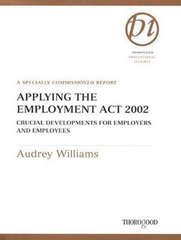 Spiral-bound Applying the Employment Act 2002: Crucial Developments for Employers and Employees: A Specially Commissioned Report Book