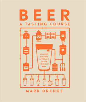 Hardcover Beer a Tasting Course: A Flavor-Focused Approach to the World of Beer Book