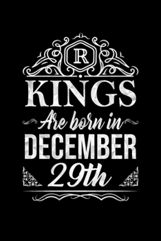 Kings Are Born In December 29th Notebook Birthday Gift: Lined Notebook / Journal Gift, 100 Pages, 6x9, Soft Cover, Matte Finish