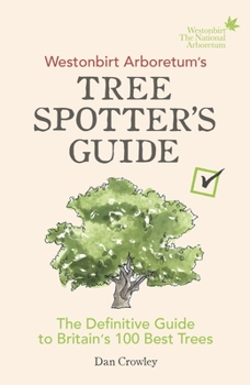 Paperback Westonbirt Arboretum's Tree Spotter's Guide: The Definitive Guide to Britain's 100 Best Trees Book