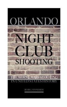 Paperback Orlando Nightclub Shooting: The Worst Mass Shooting In United States History Book