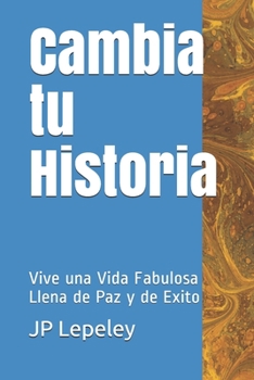 Paperback Cambia tu Historia: Vive una Vida Fabulosa Llena de Paz y de Exito [Spanish] Book