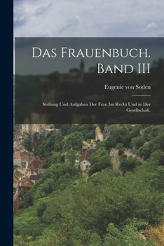 Paperback Das Frauenbuch. Band III: Stellung und Aufgaben der Frau im Recht und in der Gesellschaft. [German] Book