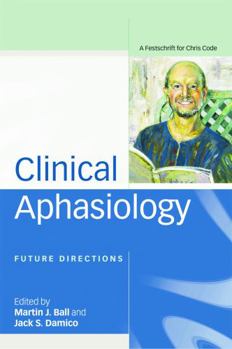 Paperback Clinical Aphasiology: Future Directions: A Festschrift for Chris Code Book