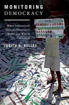 Hardcover Monitoring Democracy: When International Election Observation Works, and Why It Often Fails Book