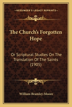 The Church's Forgotten Hope, Or, Scriptural Studies On The Translation Of The Saints...