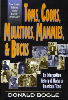 Paperback Toms, Coons, Mulattoes, Mammies, and Bucks: An Interpretive History of Blacks in American Films, Fourth Edition Book