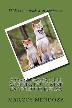 Paperback Como Hacer que Mi Shiba Inu Orine en un Solo Lugar [Spanish] Book