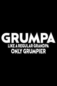 Paperback Grumpa Like A Regular Grandpa Only Grumpier: Grandparent's Day Journal Notebook Gifts, Funny Grandpa & Grandma Notebook Journal, Grandmother & Grandfa Book