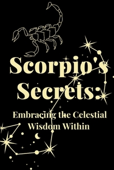 Paperback Scorpio's Secrets: Embracing the Celestial Wisdom Within Book