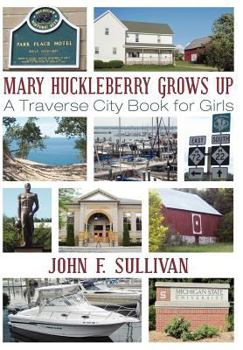 Hardcover Mary Huckleberry Grows Up: A Traverse City Book for Girls Book