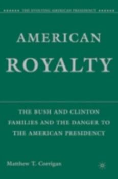 Hardcover American Royalty: The Bush and Clinton Families and the Danger to the American Presidency Book