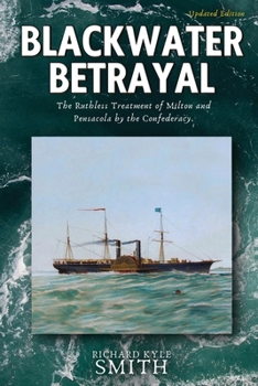 Blackwater Betrayal: The Ruthless Treatment of Milton and Pensacola by the Confederacy