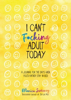 Paperback I Can't F*cking Adult Today: A Journal for the Days When You'd Rather Stay in Bed Book