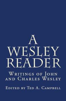 A Wesley Reader: Writings Of John And Charles Wesley