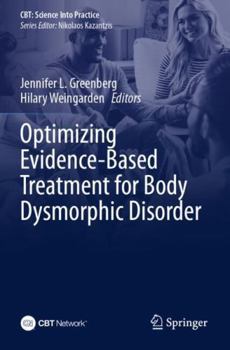 Paperback Optimizing Evidence-Based Treatment for Body Dysmorphic Disorder (CBT: Science Into Practice) Book