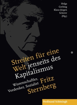Streiten Für Eine Welt Jenseits Des Kapitalismus: Fritz Sternberg - Wissenschaftler, Vordenker, Sozialist