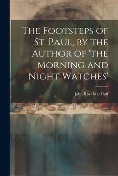 Paperback The Footsteps of St. Paul, by the Author of 'the Morning and Night Watches' Book