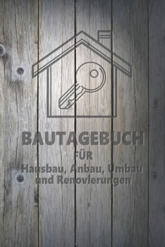 Paperback Hausbau Bautagebuch: Tagebuch f?r Hausbau, Anbau, Umbau, Bau und Bauprojekt oder Renovierung einer Immobilie. Perfekt als Geschenk oder Ges [German] Book