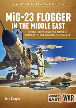Paperback MiG-23 Flogger in the Middle East: Mikoyan I Gurevich MiG-23 in Service in Algeria, Egypt, Iraq, Libya and Syria, 1973-2018 Book