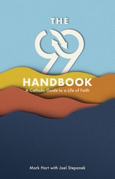 Paperback The 99 Handbook: A Catholic Guide to a Life of Faith Book
