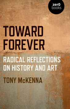 Paperback Toward Forever: Radical Reflections on History and Art Book