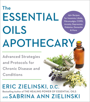 Paperback The Essential Oils Apothecary: Advanced Strategies and Protocols for Chronic Disease and Conditions Book