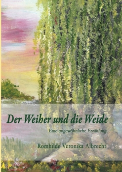 Paperback Der Weiher und die Weide: Eine ungewöhnliche Erzählung [German] Book