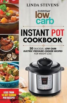 Paperback Low Carb Instant Pot Cookbook: 30 Delicious Low Carb Electric Pressure Cooker Recipes For Extreme Weight Loss Book