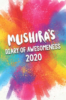 Mushira's Diary of Awesomeness 2020: Unique Personalised Full Year Dated Diary Gift For A Girl Called Mushira - 185 Pages - 2 Days Per Page - Perfect ... Journal For Home, School College Or Work.