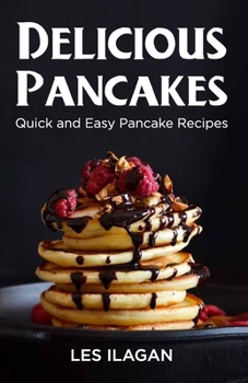 Paperback Delicious Pancakes!: Quick and Easy Pancake Recipes Book