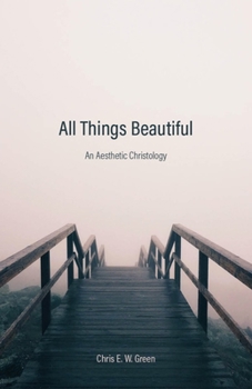 Hardcover All Things Beautiful: An Aesthetic Christology Book