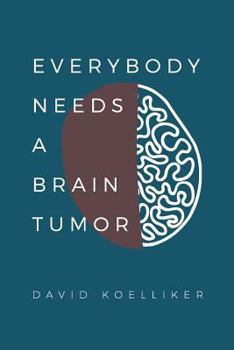 Paperback Everybody Needs a Brain Tumor Book