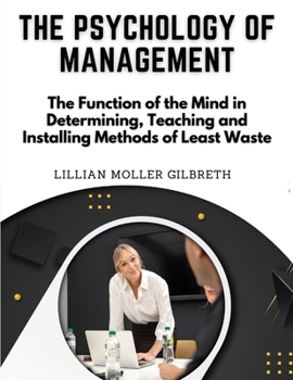 Paperback The Psychology of Management: The Function of the Mind in Determining, Teaching and Installing Methods of Least Waste Book