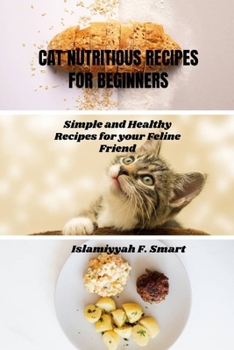 Paperback Cat Nutritious Recipes for Beginners: Simple and Healthy Recipes for your Feline Friend Book