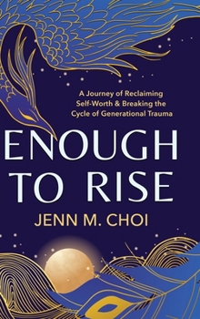 Enough to Rise: A Journey of Reclaiming Self-Worth & Breaking the Cycle of Generational Trauma