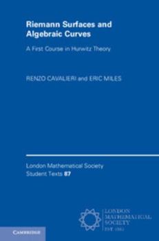 Hardcover Riemann Surfaces and Algebraic Curves: A First Course in Hurwitz Theory Book