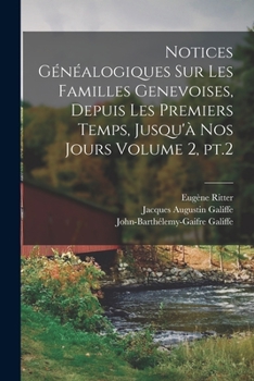 Paperback Notices généalogiques sur les familles genevoises, depuis les premiers temps, jusqu'à nos jours Volume 2, pt.2 [French] Book